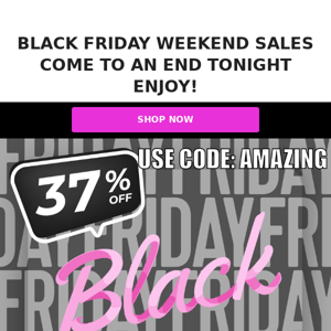 37% BF Weekend Sale Ending.