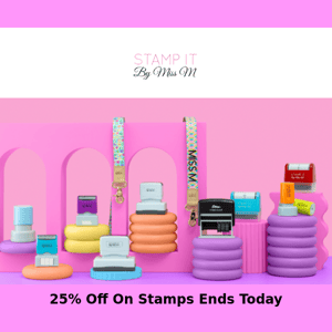 Friendly Reminder - 25% Off on Stamps Ends Today