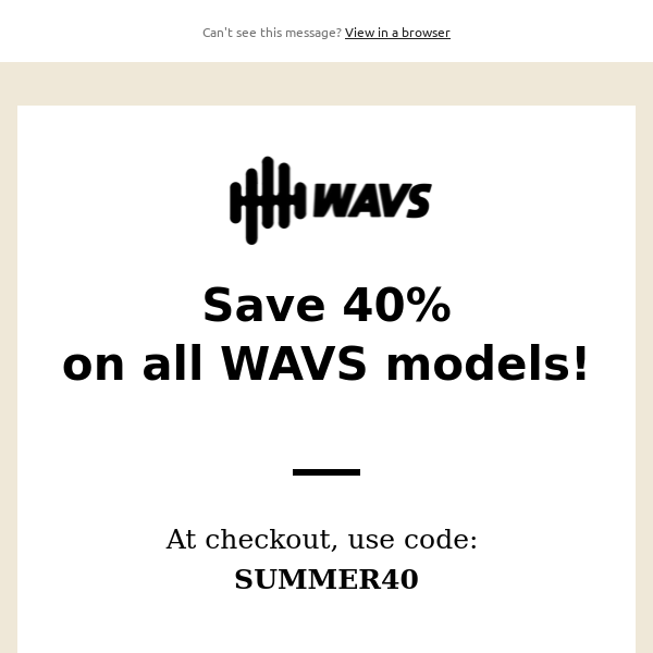 Saves 40% on WAVS!