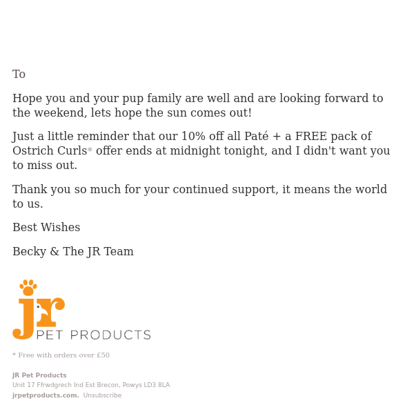 A quick message to remind you your FREE pack of Ostrich Curls + 10% off all Paté offer ends tonight!