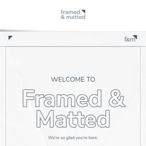 Welcome to Framed & Matted!