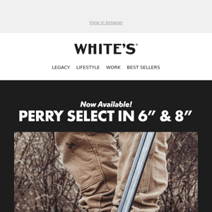 Now Available! Perry Select in 6" and 8" Styles.