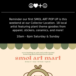 SMOL ART POP UP THIS WEEKEND| NEW ARRIVALS | E-SUBSCRIBER EXCLUSIVE!