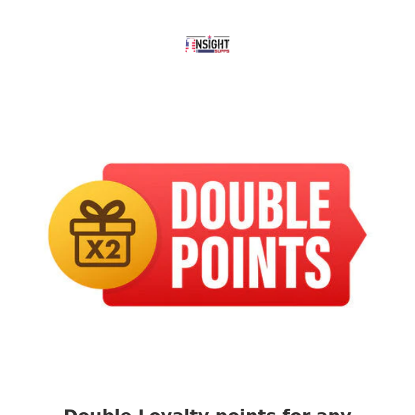 Double Loyalty Points to celebrate the Mothers in your life! ENDS TONIGHT!