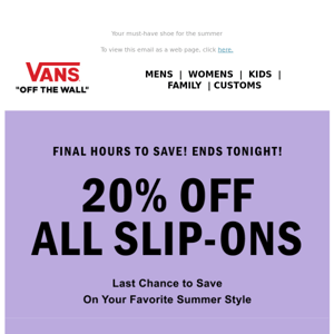 FINAL HOURS! 20% Off Slip-Ons