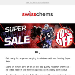 Score Super Sunday Savings: 10% off ALL Research Chemicals