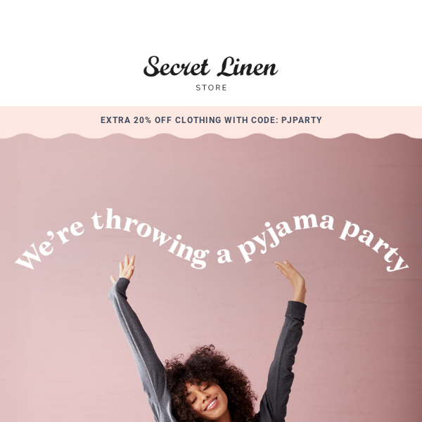 You're invited to our pyjama party - EXTRA 20% off clothing