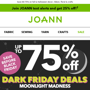 🌚 Up to 75% off with Dark Friday Deals!​