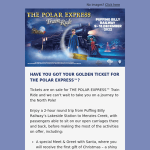 Well? You Coming? THE POLAR EXPRESS™ Train Ride tickets selling fast!