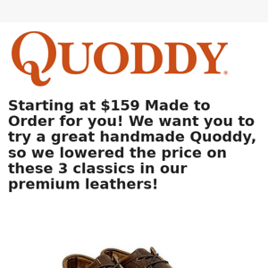 Custom Limited Edition Quoddy's starting at $159. Limited Time!