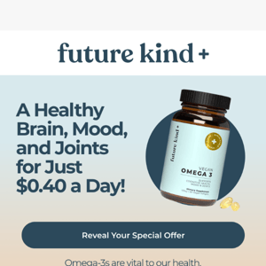 A Healthy Brain, Mood, and Joints – Just $0.40 a Day!