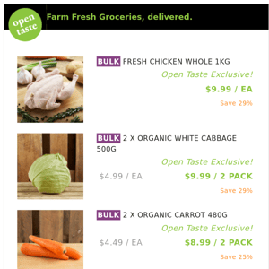 FRESH CHICKEN WHOLE 1KG ($9.99 / EA), 2 X ORGANIC WHITE CABBAGE 500G and many more!