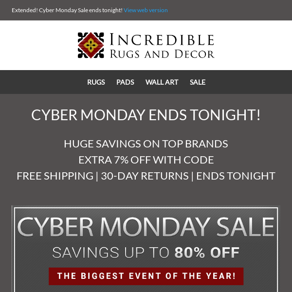 Ends Tonight! Cyber Monday Sale! Huge discounts on all the top Brands. Free Shipping and EXTRA 7% off with code.