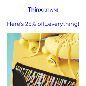 Try Thinx (BTWN) and save 25%! ☀️