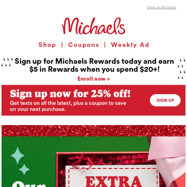 Want to earn an instant 25% off coupon? 🤑 Sign up for texts and save now →  - Michaels Stores