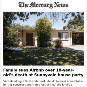 News Alert:  Family sues Airbnb over 18-year-old’s death at Sunnyvale house party 