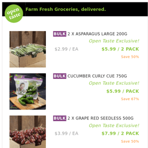 2 X ASPARAGUS LARGE 200G ($5.99 / 2 PACK), CUCUMBER CURLY CUE 750G and many more!
