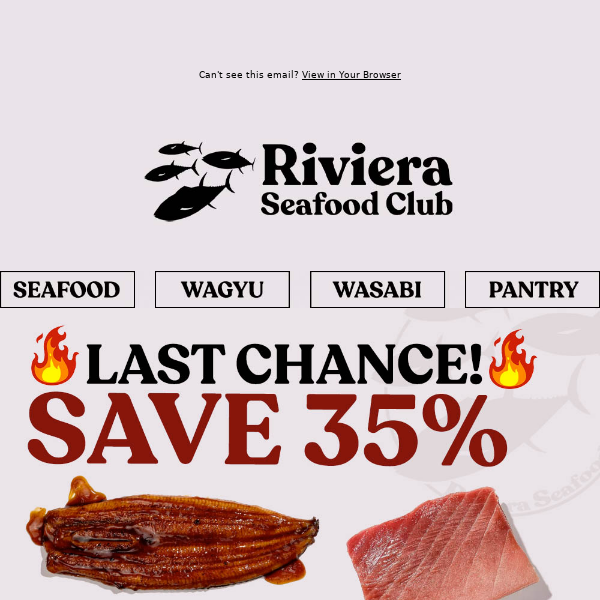 Hi Riviera Seafood Club, 35% OFF ENDS TODAY! 🍣🏃⏰ Order NOW to SAVE on Sushi Grade Bluefin Tuna, Salmon, Bigeye & more!