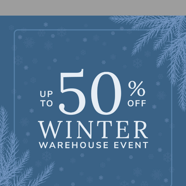 ❄️ UP TO 50% OFF Winter Warehouse Event ❄️