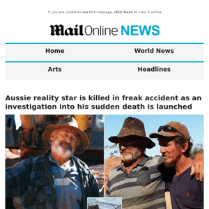 Aussie reality star is killed in freak accident as an investigation into his sudden death is launched 