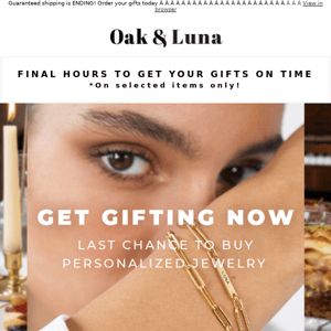 Oak & Luna, Last Call! Christmas Shipping Is ENDING
