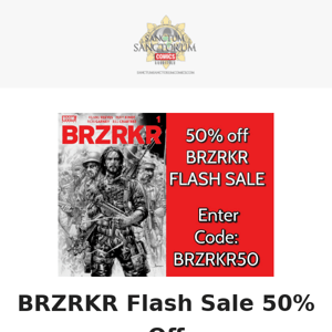 BRZRKR 50% Off Flash Sale & Buy 2 Get 1 Free Ends Tonight.  FOC PREORDERS DUE