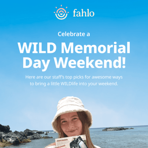 Celebrate a WILD Memorial Day Weekend!