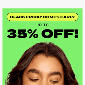 Early Black Friday =  BIG savings!