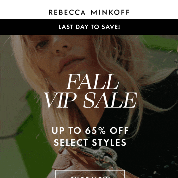 It’s the Last Day of Our VIP Sale!
