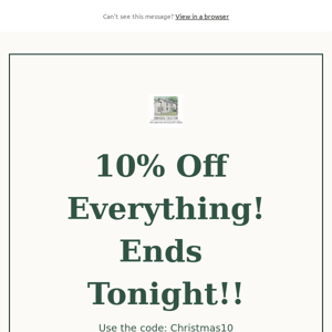 10% Off Everything!! Ends Midnight!! Get Christmas All Wrapped Up!...