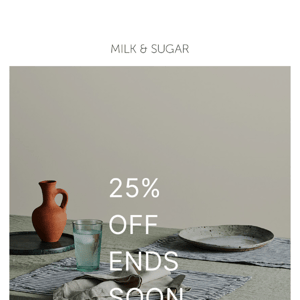 Today is the last day for 25% off at Milk & Sugar