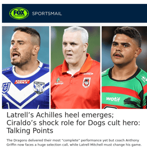 Latrell’s Achilles heel emerges; Ciraldo’s shock role for Dogs cult hero: Talking Points