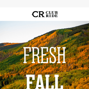 Fresh Fall Colors. Brand new colors of Club Ride Favorites.