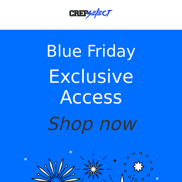 EXCLUSIVE EARLY ACCESS TO Blue Friday SALE!