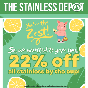 22% off stainless by the cup for our main-squeeze 🍋