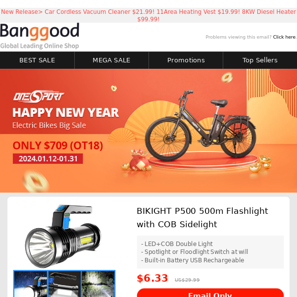 80% Off New Year Sale>>Only $6.99 Get 2in1 Sidelight & Flashlight! $529.99 Get 600W Motor E-Scooter! $7.99 Get 8LED Headlamp!