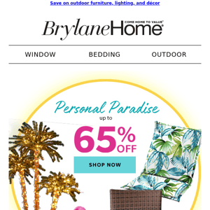 Build your personal paradise, up to 65% off