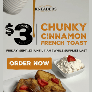 FRIDAY ONLY $3 Chunky Cinnamon French Toast
