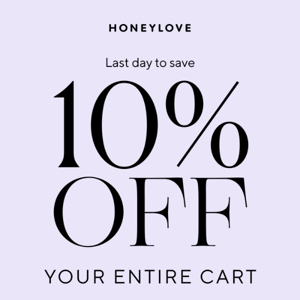 Last day for 10% off!