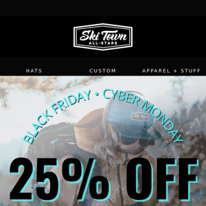 25% OFF FOR BLACK FRIDAY & CYBER MONDAY