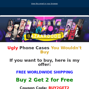 Buy 2 Get 2 for Free - Ugly Phone Cases You Wouldn't Buy