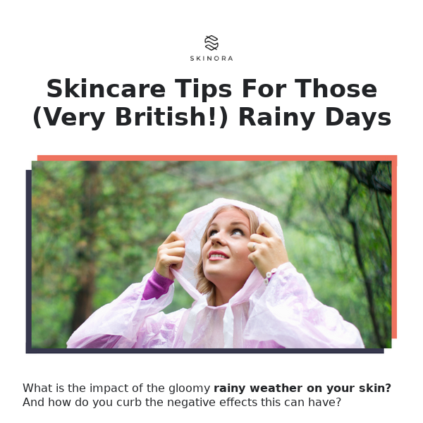 Skincare tips for those (very British!) rainy days