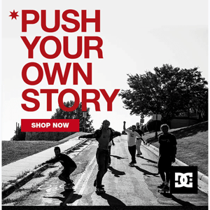 Push Your Own Story with DC Shoes