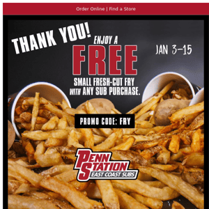 Happy New Year! Get a free Small Fry with any sub purchase at Penn Station!