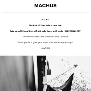MACHUS, THE END OF YEAR SALE ON SALE IS NOW LIVE