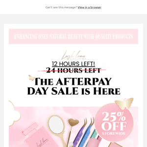 12 Hours Left! For Our 25% OFF Afterpay Day Sale 💝