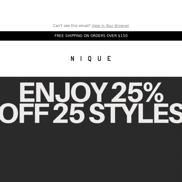 FINAL HOURS |  25% off 25 STYLES