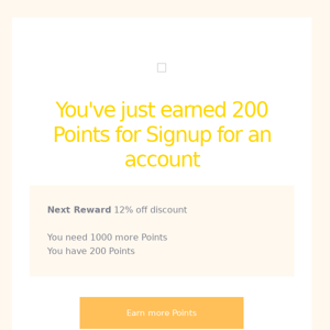 You've just earned 200 Points for Signup for an account