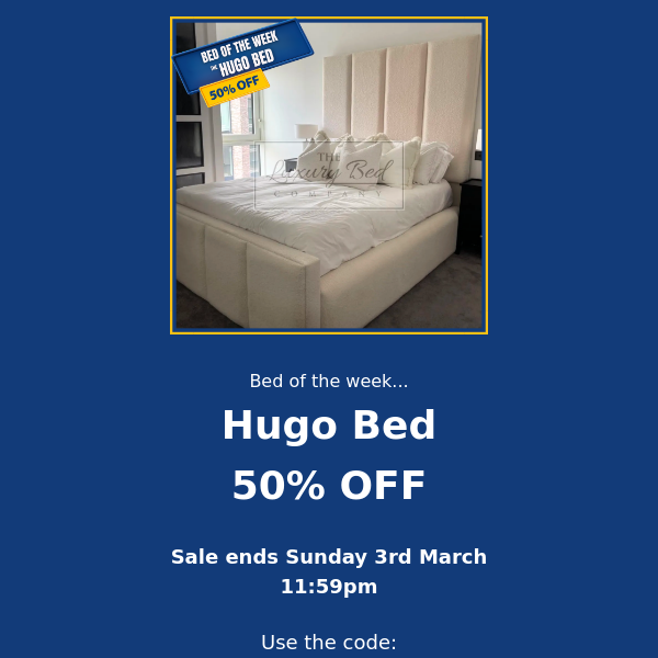 50% Off The Hugo Bed.