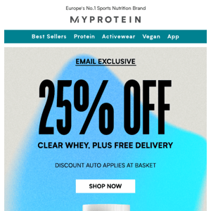 Just for you. Clear Whey 25% off + free delivery